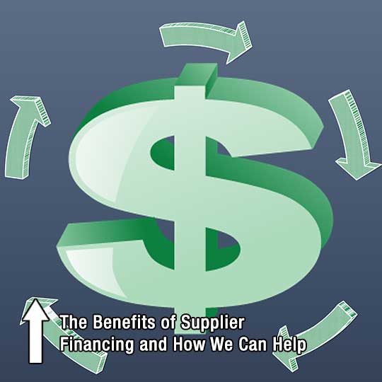 The Benefits of Supplier Financing and How We Can Help